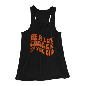 Be A Lot Cooler If You Did Women's Flowey Racerback Tank Top