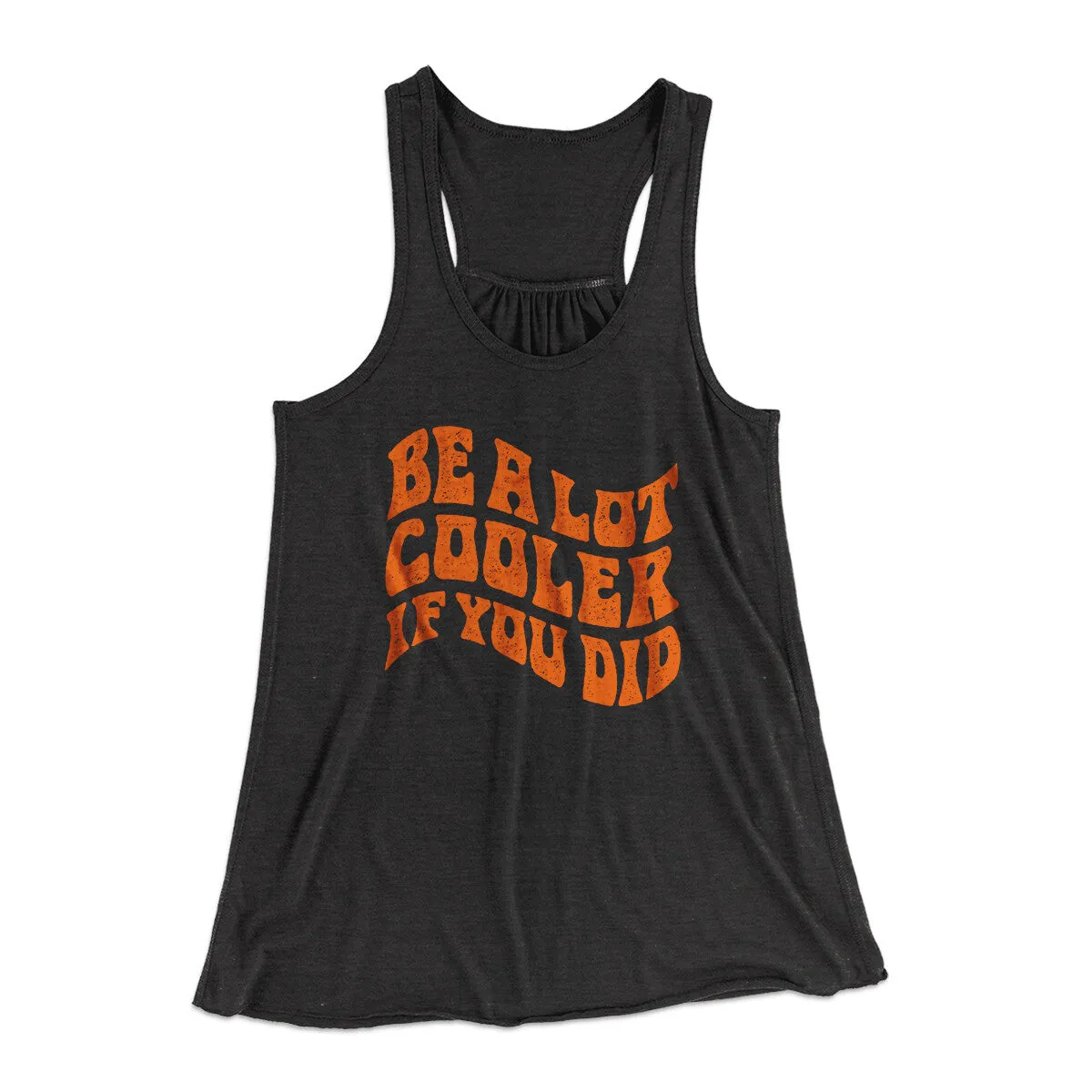 Be A Lot Cooler If You Did Women's Flowey Racerback Tank Top