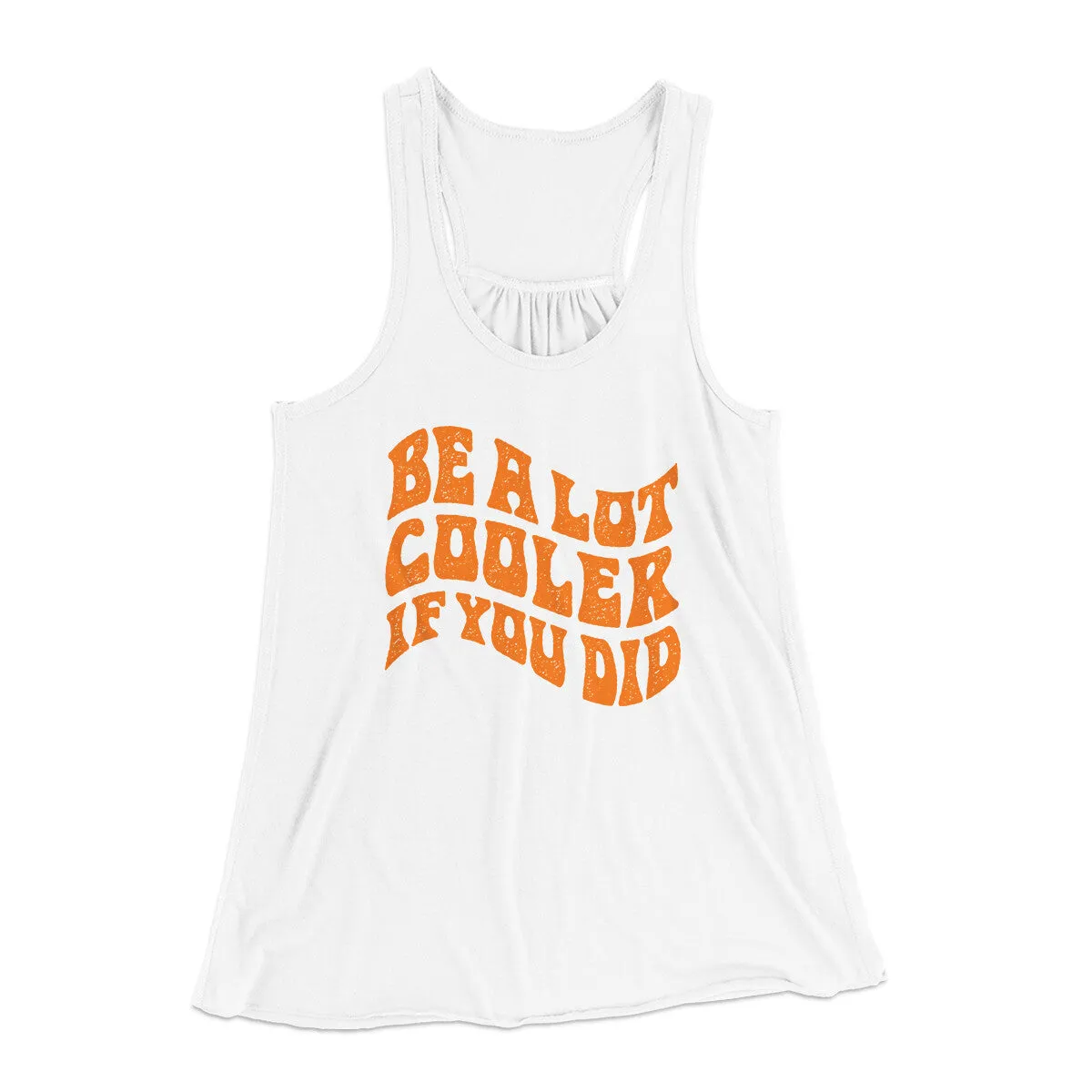 Be A Lot Cooler If You Did Women's Flowey Racerback Tank Top