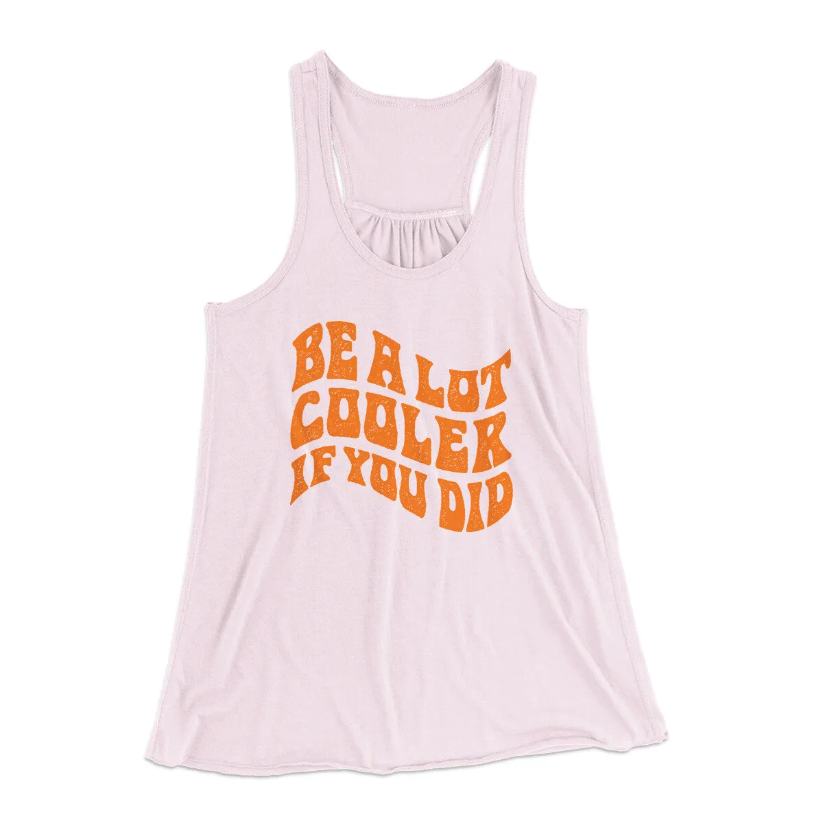 Be A Lot Cooler If You Did Women's Flowey Racerback Tank Top