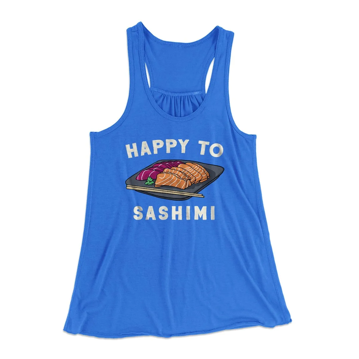 Happy To Sashimi Funny Women's Flowey Tank Top
