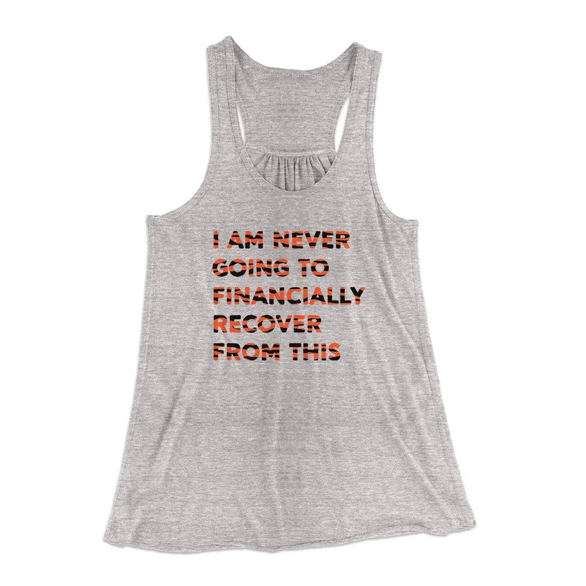 I Am Never Going To Financially Recover Women's Flowey Tank Top