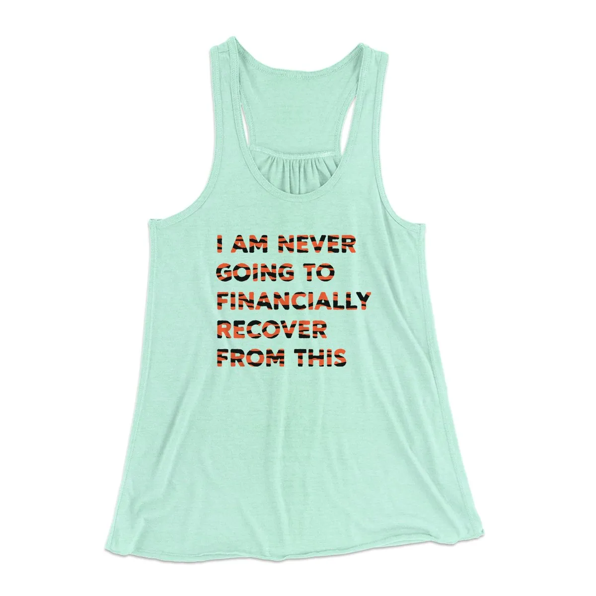 I Am Never Going To Financially Recover Women's Flowey Tank Top