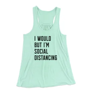 I Would But I'm Social Distancing Women's Flowey Tank Top
