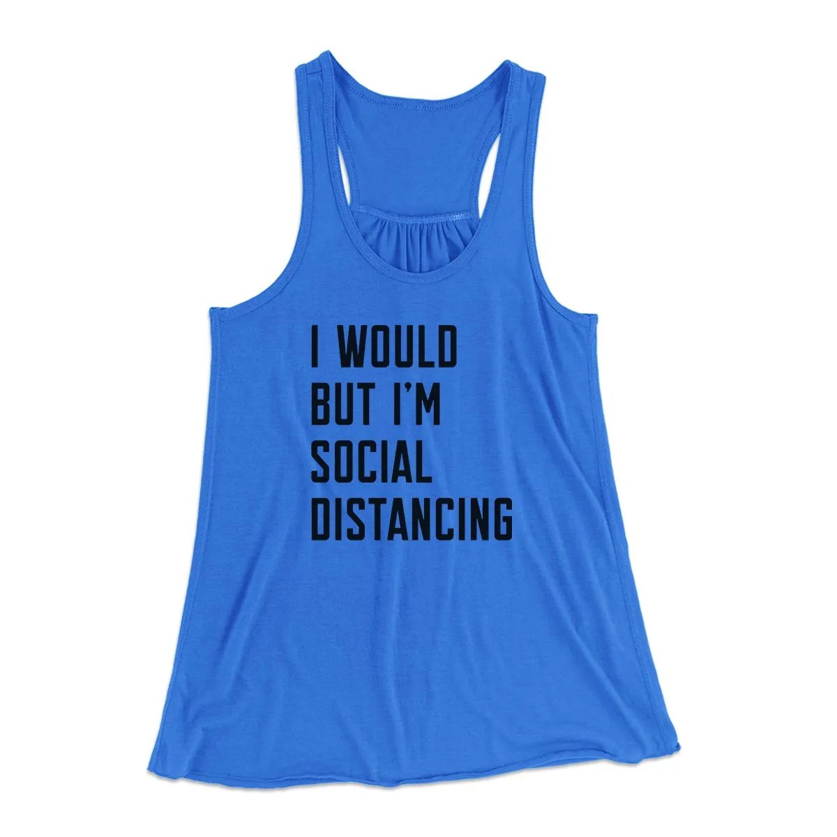 I Would But I'm Social Distancing Women's Flowey Tank Top