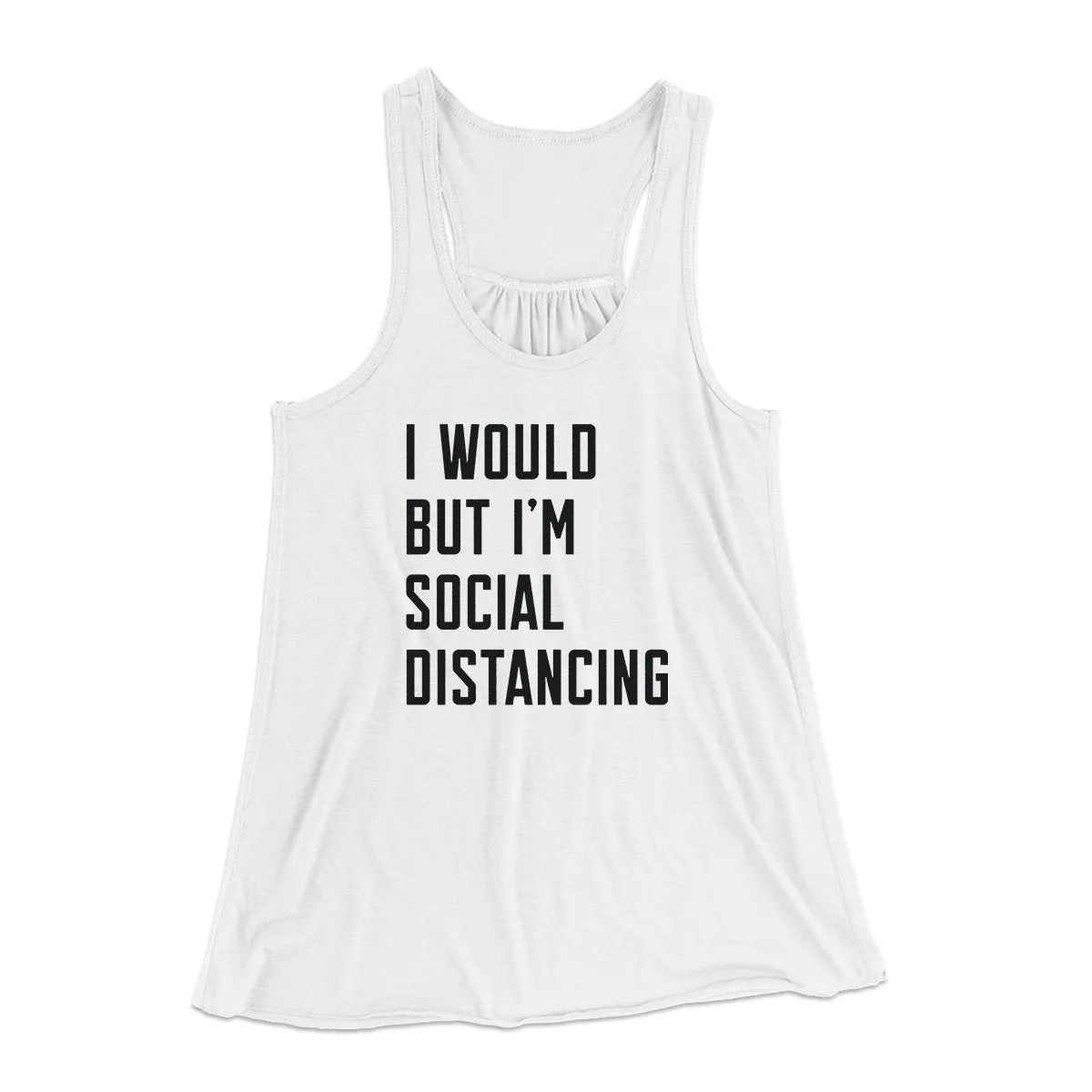 I Would But I'm Social Distancing Women's Flowey Tank Top