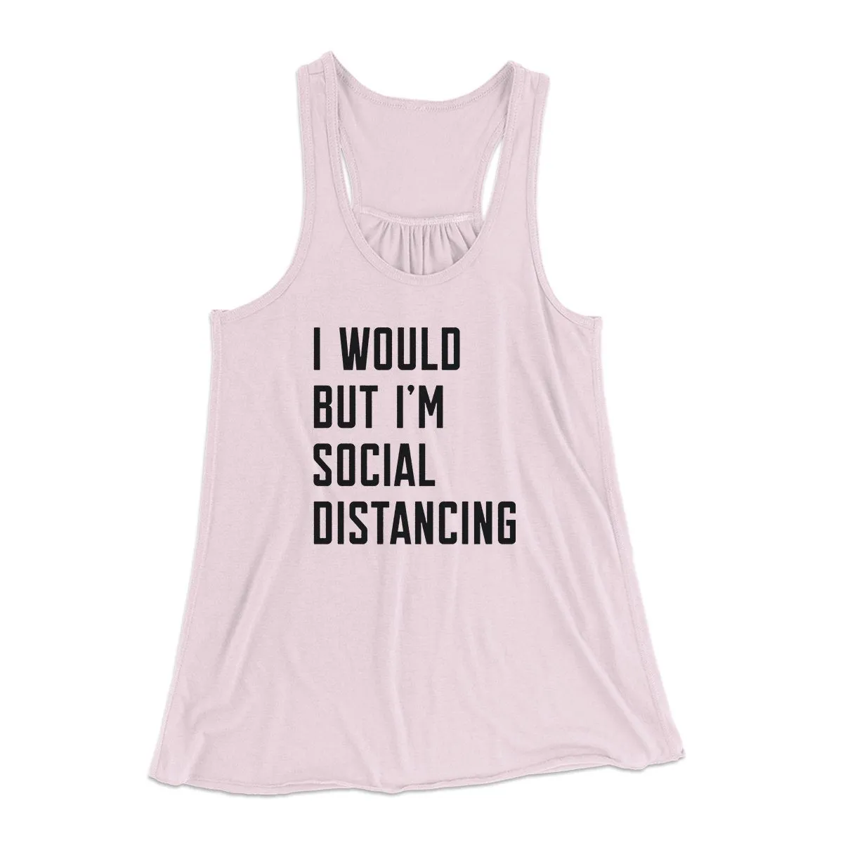 I Would But I'm Social Distancing Women's Flowey Tank Top