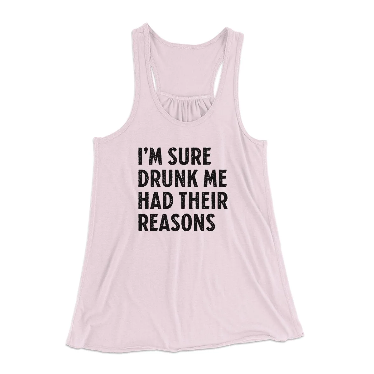 I'm Sure Drunk Me Had Their Reasons Funny Women's Flowey Tank Top