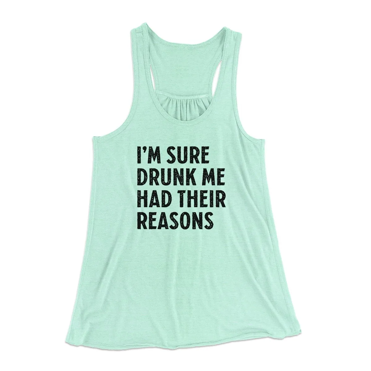 I'm Sure Drunk Me Had Their Reasons Funny Women's Flowey Tank Top