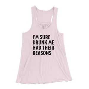 I'm Sure Drunk Me Had Their Reasons Funny Women's Flowey Tank Top