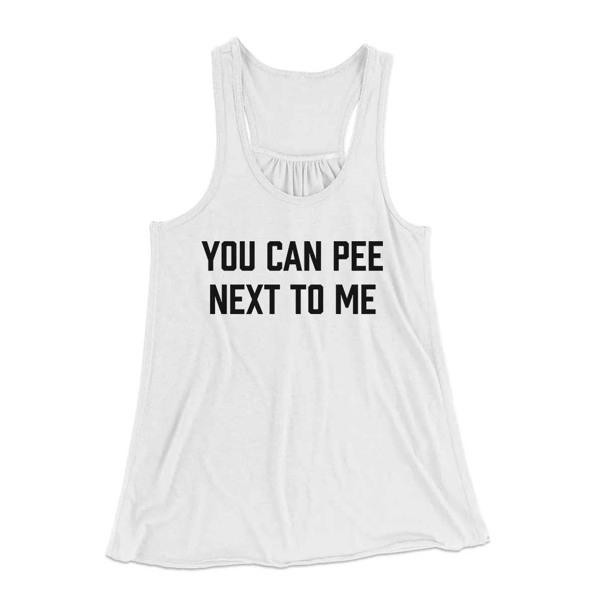 You Can Pee Next To Me Women's Flowey Tank Top